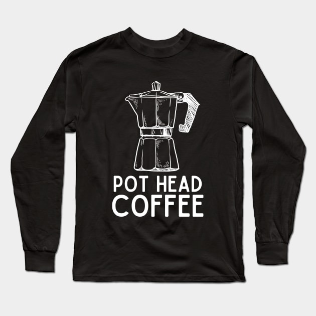 Pot Head Coffee - Coffee Humor Java Jokes Saying Gift Long Sleeve T-Shirt by KAVA-X